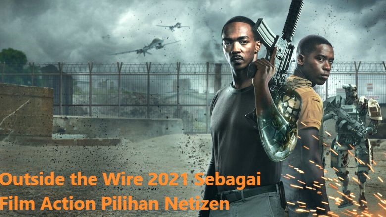 Outside the Wire 2021 Sebagai Film Action Pilihan Netizen