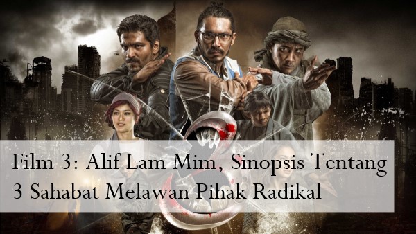 Film 3: Alif Lam Mim, Sinopsis Tentang 3 Sahabat Melawan Pihak Radikal